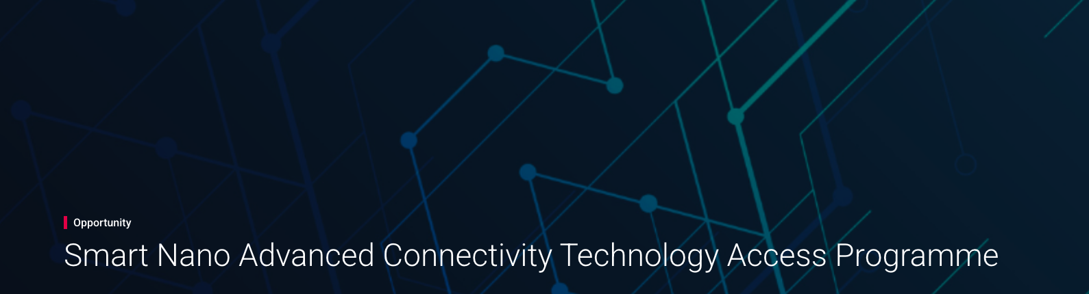 Smart Nano Advanced Connectivity Technology Access Programme grant